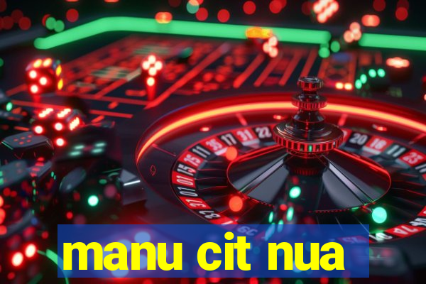 manu cit nua